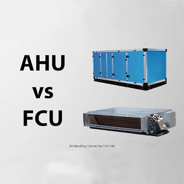 Difference between AHU and FCU Fan Coil Unit