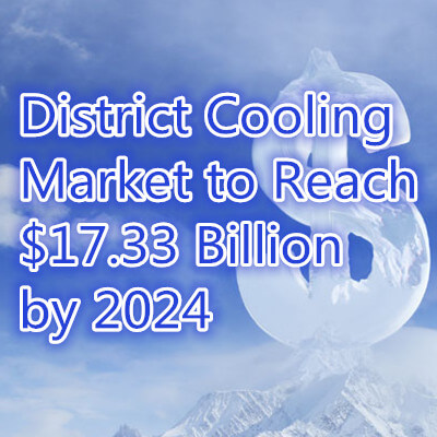 District Cooling Market to Reach $17.33 Billion by 2024